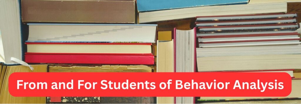 Books with a title superimposed "From and For Students of Behavior Analysis"